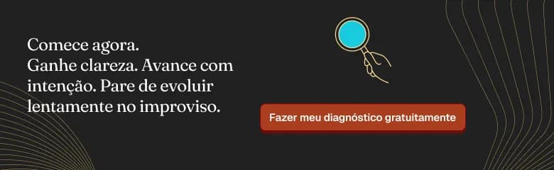 Comece agora. Ganhe clareza. Avance com intenção. Pare de evoluir lentamente no improviso.